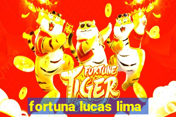 fortuna lucas lima